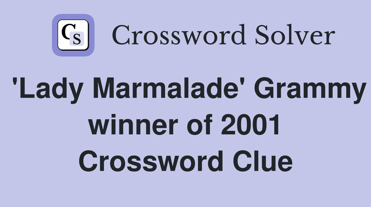 'Lady Marmalade' Grammy winner of 2001 Crossword Clue Answers